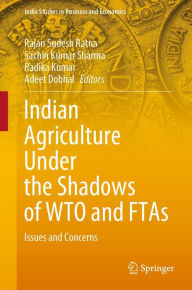 Title: Indian Agriculture Under the Shadows of WTO and FTAs: Issues and Concerns, Author: Rajan Sudesh Ratna