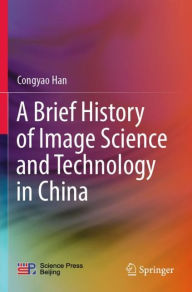 Title: A Brief History of Image Science and Technology in China, Author: Congyao Han