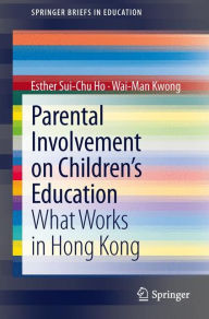 Title: Parental Involvement on Children's Education: What Works in Hong Kong, Author: Esther Sui-Chu Ho