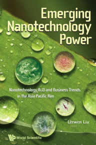 Title: Emerging Nanotechnology Power: Nanotechnology R&d And Business Trends In The Asia Pacific Rim, Author: Lerwen Liu