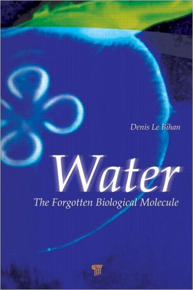 Water: The Forgotten Biological Molecule / Edition 1