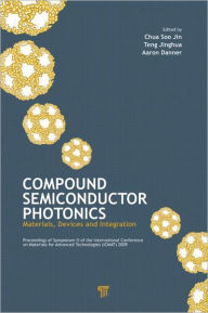 Title: Compound Semiconductor Photonics: Materials, Devices and Integration / Edition 1, Author: Chua Soo-Jin