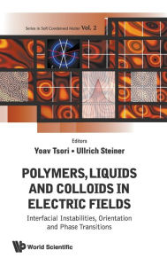 Title: Polymers, Liquids And Colloids In Electric Fields: Interfacial Instabilites, Orientation And Phase Transitions, Author: Yoav Tsori