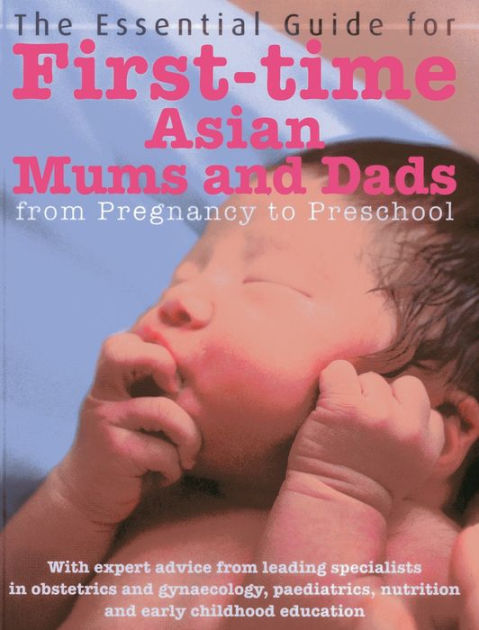 The Essential Guide For First Time Asian Mums And Dads From Pregnancy To