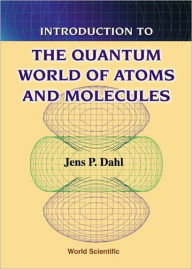 Title: Introduction To The Quantum World Of Atoms And Molecules, Author: Jens Peder Dahl