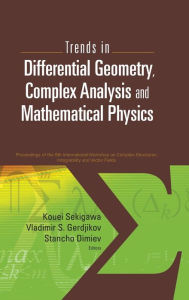 Title: Trends In Differential Geometry, Complex Analysis And Mathematical Physics - Proceedings Of 9th International Workshop On Complex Structures, Integrability And Vector Fields, Author: Stancho Dimiev