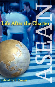 Title: ASEAN: Life After the Charter, Author: S. Tiwari