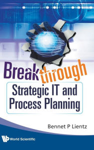 Title: Breakthrough Strategic It And Process Planning, Author: Bennet P Lientz