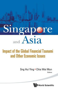 Singapore And Asia: Impact Of The Global Financial Tsunami And Other Economic Issues