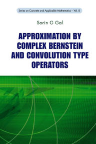 Title: Approximation By Complex Bernstein And Convolution Type Operators, Author: Sorin G Gal