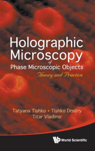 Title: Holographic Microscopy Of Phase Microscopic Objects: Theory And Practice, Author: Titar Vladimir