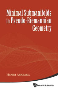 Title: Minimal Submanifolds In Pseudo-riemannian Geometry, Author: Henri Anciaux