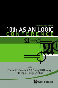 Title: Proceedings Of The 10th Asian Logic Conference, Author: Chi Tat Chong