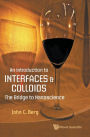 Introduction To Interfaces And Colloids, An: The Bridge To Nanoscience