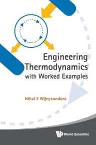 Title: Engineering Thermodynamics With Worked Examples, Author: Nihal E Wijeysundera