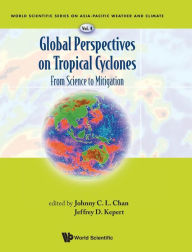 Title: Global Perspectives On Tropical Cyclones: From Science To Mitigation, Author: Johnny C L Chan