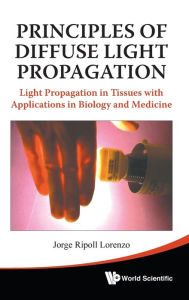 Title: Principles Of Diffuse Light Propagation: Light Propagation In Tissues With Applications In Biology And Medicine, Author: Jorge Ripoll Lorenzo