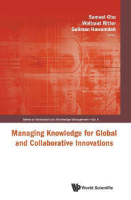 Title: Managing Knowledge For Global And Collaborative Innovations, Author: Samuel K W Chu