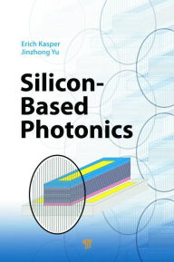 Title: Silicon-Based Photonics / Edition 1, Author: Erich Kasper