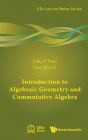 Introduction To Algebraic Geometry And Commutative Algebra