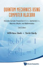 Quantum Mechanics Using Computer Algebra: Includes Sample Programs In C++, Symbolicc++, Maxima, Maple, And Mathematica (2nd Edition) / Edition 2