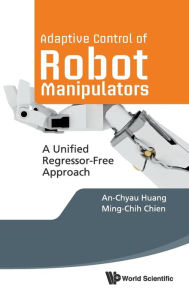 Title: Adaptive Control Of Robot Manipulators: A Unified Regressor-free Approach, Author: An-chyau Huang