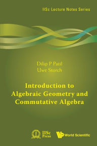 Title: Introduction To Algebraic Geometry And Commutative Algebra, Author: Dilip P Patil