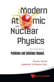 Title: Modern Atomic And Nuclear Physics (Revised Edition): Problems And Solutions Manual, Author: Fujia Yang