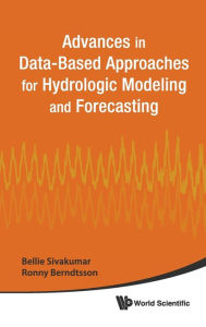 Title: Advances In Data-based Approaches For Hydrologic Modeling And Forecasting, Author: Bellie Sivakumar