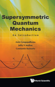 Title: Supersymmetric Quantum Mechanics: An Introduction, Author: Asim Gangopadhyaya