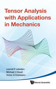 Title: Tensor Analysis With Applications In Mechanics, Author: Leonid P Lebedev