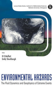 Title: Environmental Hazards: The Fluid Dynamics And Geophysics Of Extreme Events, Author: H Keith Moffatt