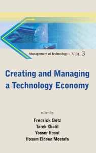 Title: Creating And Managing A Technology Economy, Author: Fredrick Betz