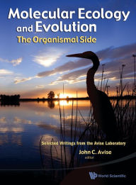 Title: Molecular Ecology And Evolution: The Organismal Side: Selected Writings From The Avise Laboratory, Author: John C Avise