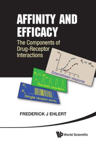 Title: Affinity And Efficacy: The Components Of Drug-receptor Interactions, Author: Frederick J Ehlert