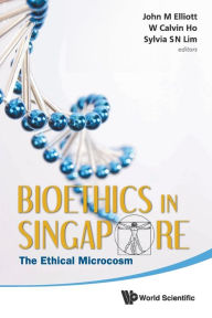 Title: Bioethics In Singapore: The Ethical Microcosm, Author: John Michael Elliott