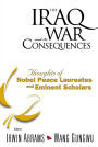 IRAQ WAR & ITS CONSEQUENCES, THE (V1): Thoughts of Nobel Peace Laureates and Eminent Scholars