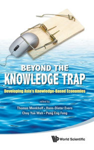 Title: Beyond The Knowledge Trap: Developing Asia's Knowledge-based Economies, Author: Thomas Menkhoff