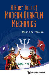 Title: A Brief Tour Of Modern Quantum Mechanics, Author: Moshe Gitterman