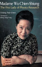 Madame Wu Chien-shiung: The First Lady Of Physics Research