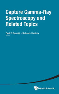 Title: Capture Gamma-ray Spectroscopy And Related Topics - Proceedings Of The Fourteenth International Symposium, Author: Paul E Garrett