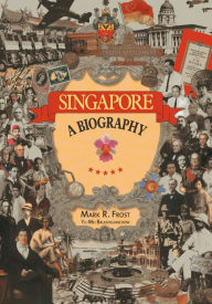 Title: Singapore: A Biography, Author: Mark Ravinder Frost