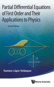 Title: Partial Differential Equations Of First Order And Their Applications To Physics (2nd Edition), Author: Gustavo Lopez Velazquez