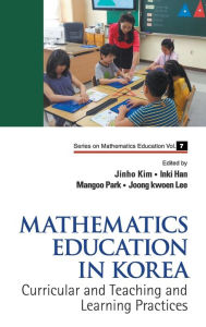 Title: Mathematics Education In Korea - Vol. 1: Curricular And Teaching And Learning Practices, Author: Jinho Kim