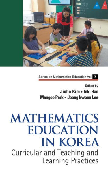 Mathematics Education In Korea - Vol. 1: Curricular And Teaching And Learning Practices