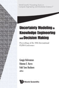 Title: Uncertainty Modeling In Knowledge Engineering And Decision Making - Proceedings Of The 10th International Flins Conference, Author: Cengiz Kahraman