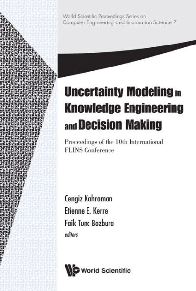 Uncertainty Modeling In Knowledge Engineering And Decision Making - Proceedings Of The 10th International Flins Conference