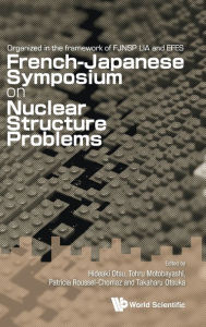 Title: Nuclear Structure Problems - Proceedings Of The French-japanese Symposium, Author: Hideaki Otsu