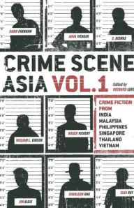 Title: Crime Scene Asia: Crime fiction from India, Malaysia, Philippines, Singapore, Thailand & Vietnam, Author: Richard Lord