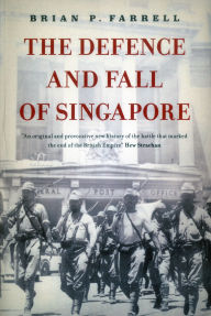 Title: The Defence And Fall Of Singapore, Author: Brian Farrell